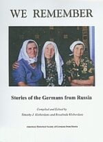 We Remember: Stories of the Germans from Russia