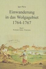 Einwanderung in das Wolgagebiet 1764-1767 Band 1 Kolonien Anton - Franzosen