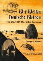 Wir Wollen Deutsche Bleiben: The Story of the Volga Germans