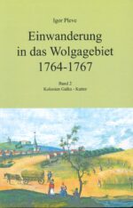 Einwanderung in das Wolgagebiet 1764-1767 Band 2 Kolonien Galka - Kutter