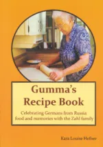 Gumma's Recipe Book: Celebrating Germans from Russia food and memories from the Zahl family
