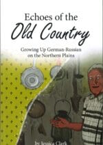 Echoes of the Old Country: Growing Up German-Russian on the Northern Plains